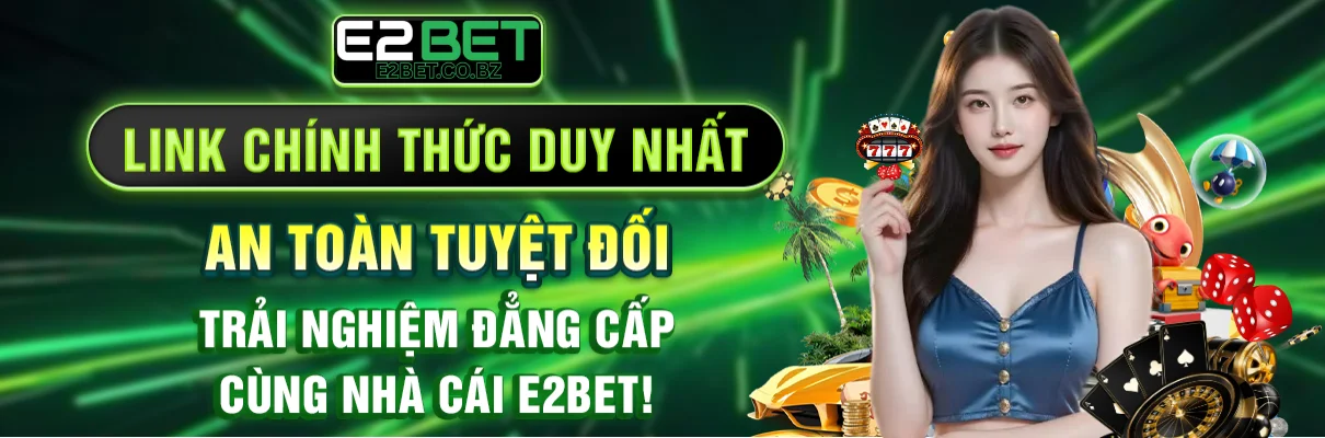 E2BET ⭐️Thương Hiệu Cá Cược Trực Tuyến Uy Tín Châu Á 2026