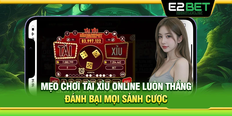 Mẹo Chơi Tài Xỉu Online Luôn Thắng Đánh Bại Mọi Sảnh Cược 