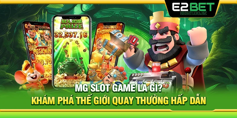 MG Slot Game Là Gì? Tìm Hiểu Sảnh Quay Thưởng Hấp Dẫn 
