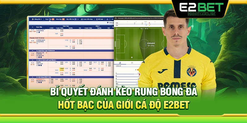 Bí Quyết Đánh Kèo Rung Bóng Đá Hốt Bạc Của Giới Cá Độ 
