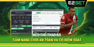 Kèo Thể Thao Ảo – Cẩm Nang Chơi An Toàn Và Có Kiểm Soát 