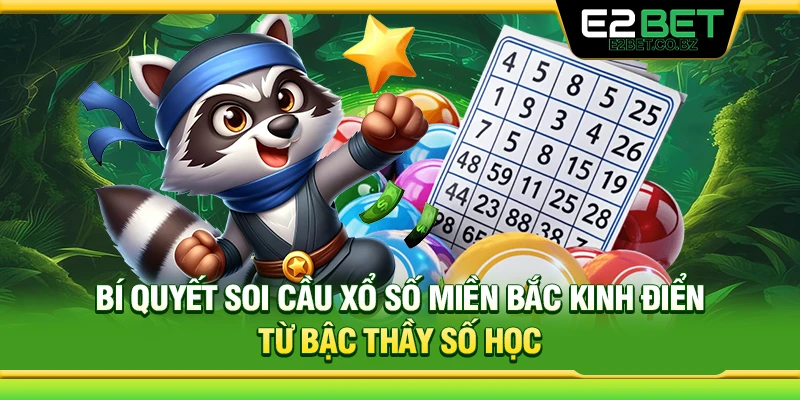 Bí Quyết Soi Cầu Xổ Số Miền Bắc Kinh Điển Từ Bậc Thầy Số Học 