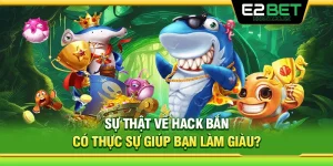 Sự Thật Về Hack Bắn Cá: Có Thực Sự Giúp Bạn Làm Giàu? 