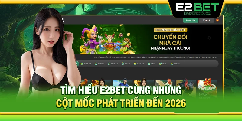 Tìm hiểu E2Bet cùng những cột mốc phát triển đến 2026 