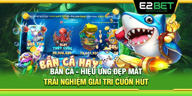 Bắn cá – Hiệu ứng đẹp mắt trải nghiệm giải trí cuốn hút 