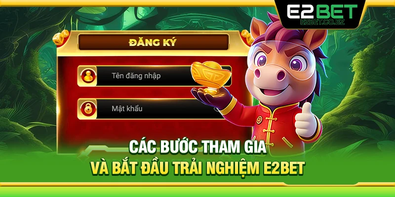 Các bước tham gia và bắt đầu trải nghiệm E2Bet 