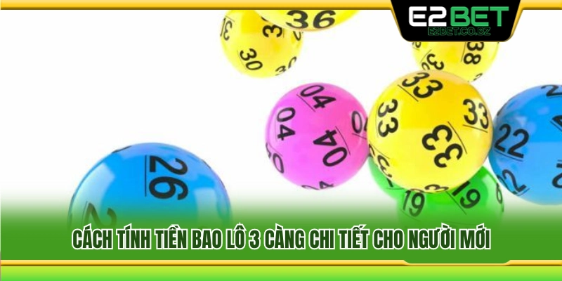 Hướng dẫn tính tiền bao lô 3 càng dễ hiểu 