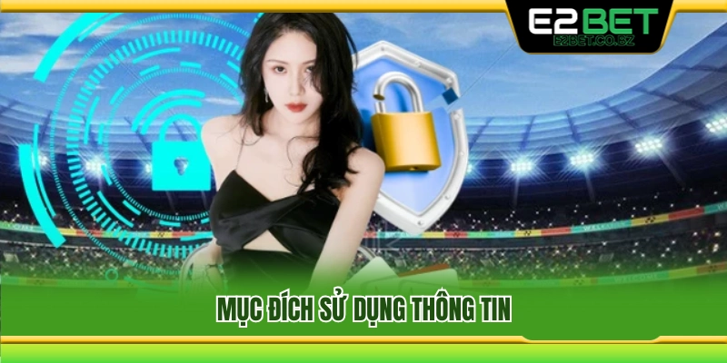 Các mục đích chính khi E2bet thu thập thông tin 