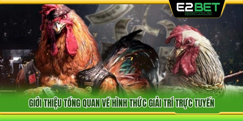 Đá Gà E2bet 1 Tổng quan về loại hình giải trí trực tuyến hiện nay