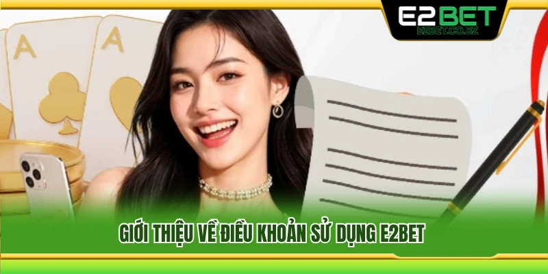 Khái quát các điều khoản sử dụng E2Bet