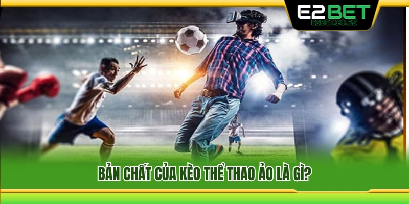 Kèo thể thao ảo là gì? Những điều cơ bản cần biết 