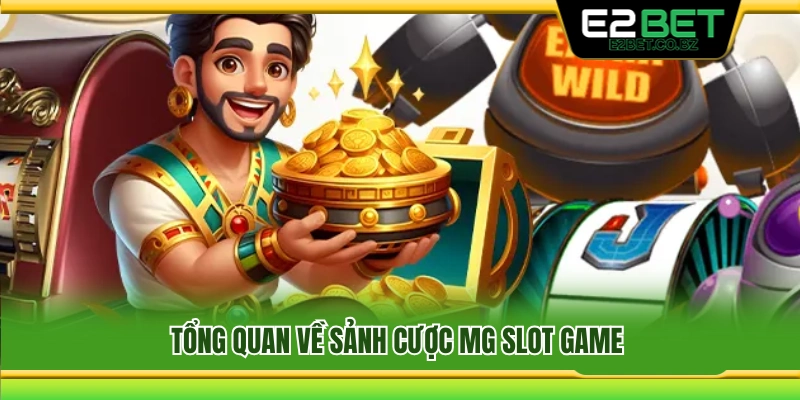 Giới thiệu tổng quan về sảnh game MG Slot Game 