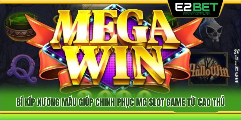 Kinh nghiệm chơi MG Slot Game hiệu quả từ người lâu năm 