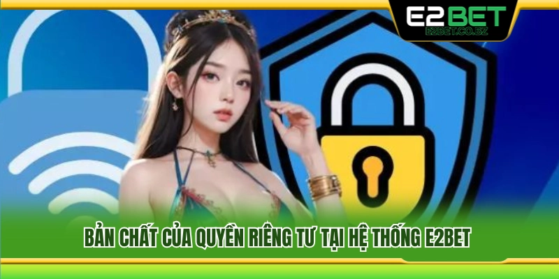 Bản chất chính sách quyền riêng tư của E2Bet 
