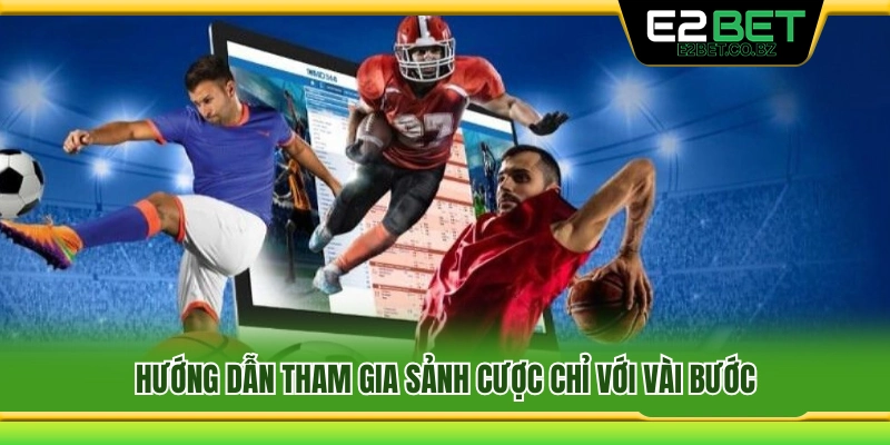 Cách tham gia sảnh cược thể thao E2Bet nhanh chóng 